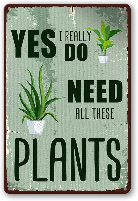 Funny Garden Decor Plant Accessories Indoor Gardening Gifts For Women Metal Tin Sign Vintage Yard Art Outdoor Yes I Really Do Need All These Plants Signs Greenhouse Accessories For Outside 8x12 Inch