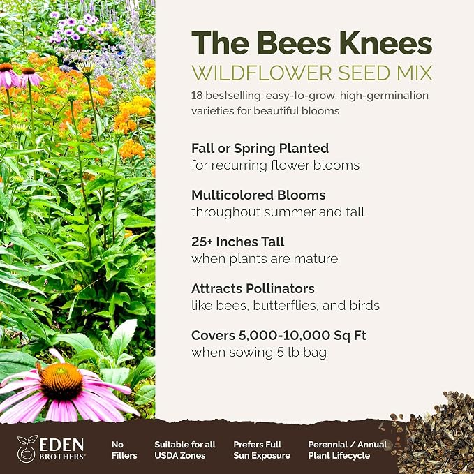 Eden Brothers The Bees Knees Pollinator Wildflower Seed Mix, 5 lb (2,700,000+ Seeds) Throw and Grow-100% Pure, No Fillers - 18-Variety Non-GMO Annual + Perennial, Covers up to 22,000 SqFt, Zones 3-10