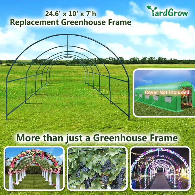 YardGrow Greenhouse Frames for Larger Hot Garden House Support Arch Frame Climbing Plants/Flowers/Vegetables Outdoor (24.6x10x7 FT)
