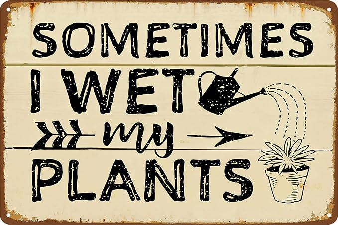 Funny Garden Metal Tin Signs Sometimes I Wet My Plants Sign Gardening Accessories Gifts For Gardeners Greenhouse Decor Green House Accessories For Outside Funny Plant Lover Decor Signs 12 X 8 Inch
